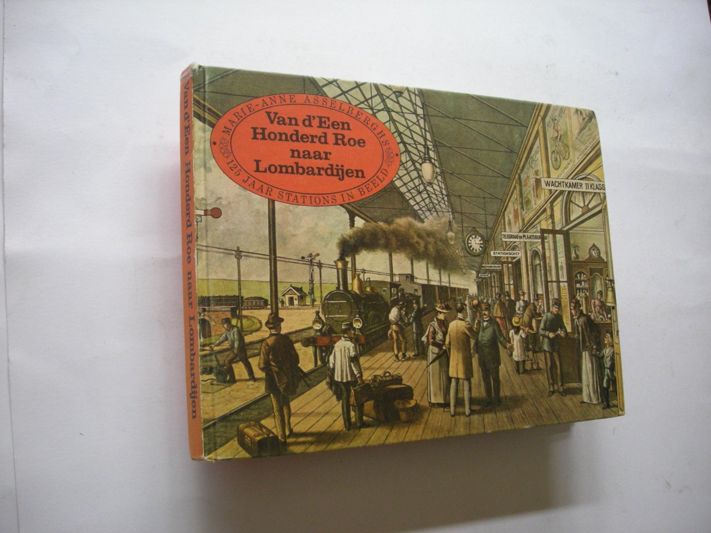 Asselberghs, Marie-Anne / Lohmann, J., voorwoord - Van d'Een Honderd Roe naar Lombardijen. 125 jaar stations in beeld