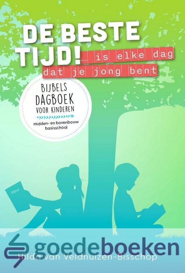 Veldhuizen-Bisschop, Hilda van - De beste tijd! *nieuw* --- ...is elke dag dat je jong bent. Bijbels dagboek voor kinderen (midden- en bovenbouw basisschool)