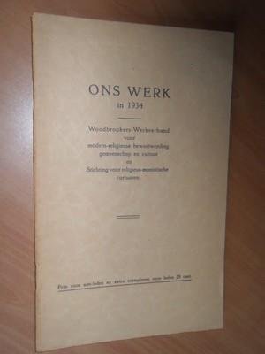 Redactie - Ons Werk in 1934. Woodbrokers-Werkverband voor modern-religieuse bewustwording gemeenschap en cultuur en Stichting voor religieus-monistische cursussen