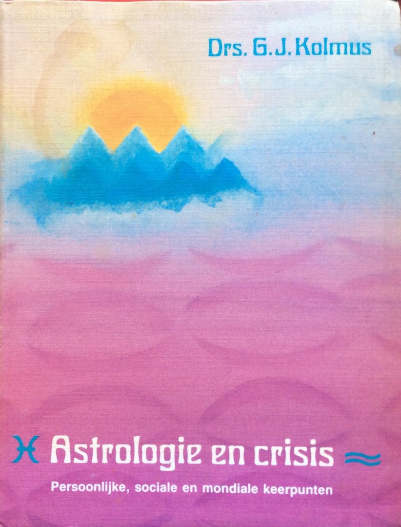 Kolmus, drs. G.J. - Astrologie en crisis; persoonlijke, sociale en mondiale keerpunten