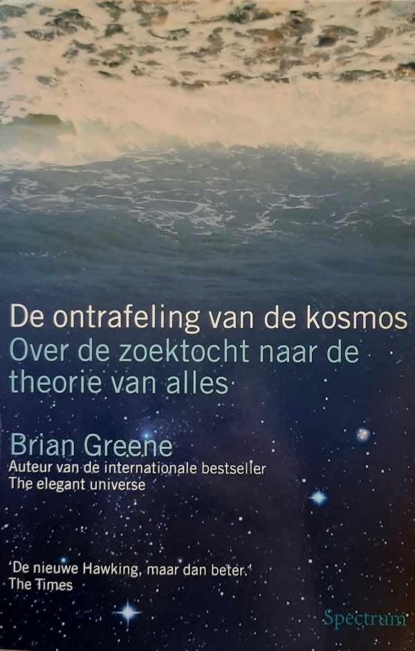 GREENE Brian R. - De ontrafeling van de kosmos - over de zoektocht naar de theorie van alles