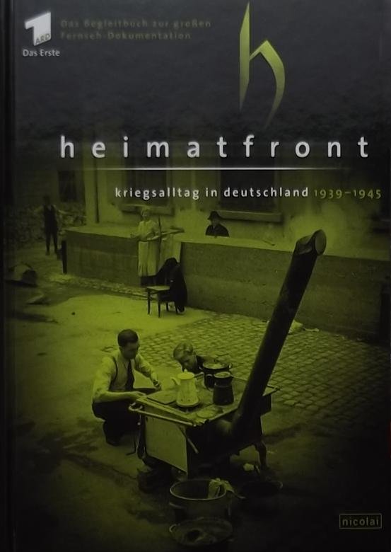 Engert, Jürgen. - Heimatfront : Kriegsalltag in Deutschland 1939-1945