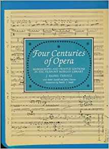 Turner, J. Rigbie & Robert Kendall, James Parsons, Patrick J. Smith (introduction) - Four Centuries of Opera. Manuscripts and Printed Editions in the Pierpont Morgan Library