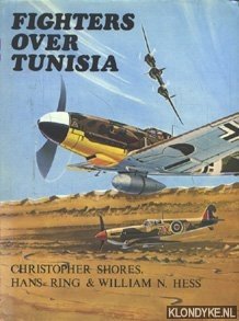 Shores, Christopher, Ring, Hans & Hess, William N. - Fighters over Tunisia