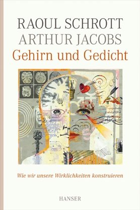 Schrott, Raoul & Jacobs, Arthur - Gehirn und Gedicht / Wie wir unsere Wirklichkeiten konstruieren