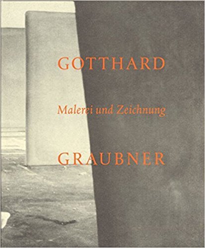 Graubner, Gotthard; Werner Schmidt et al. - Gotthard Graubner  Malerei und Zeichnung
