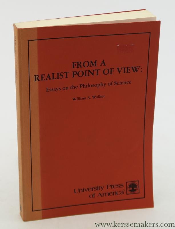 Wallace, William A. - From a realist point of view : Essays on the Philosophy of Science.