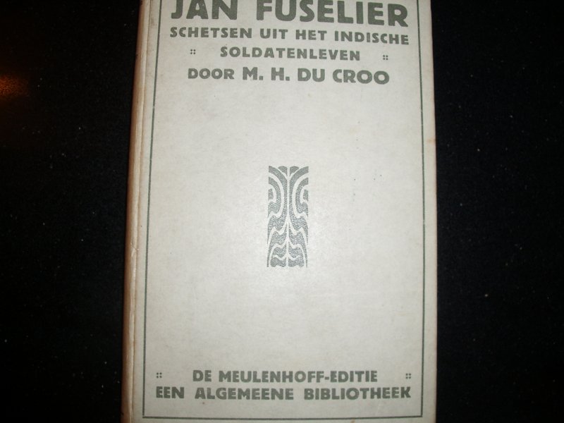 Croo, M.H. du - Jan Fuselier Schetsen uit het Indische soldatenleven