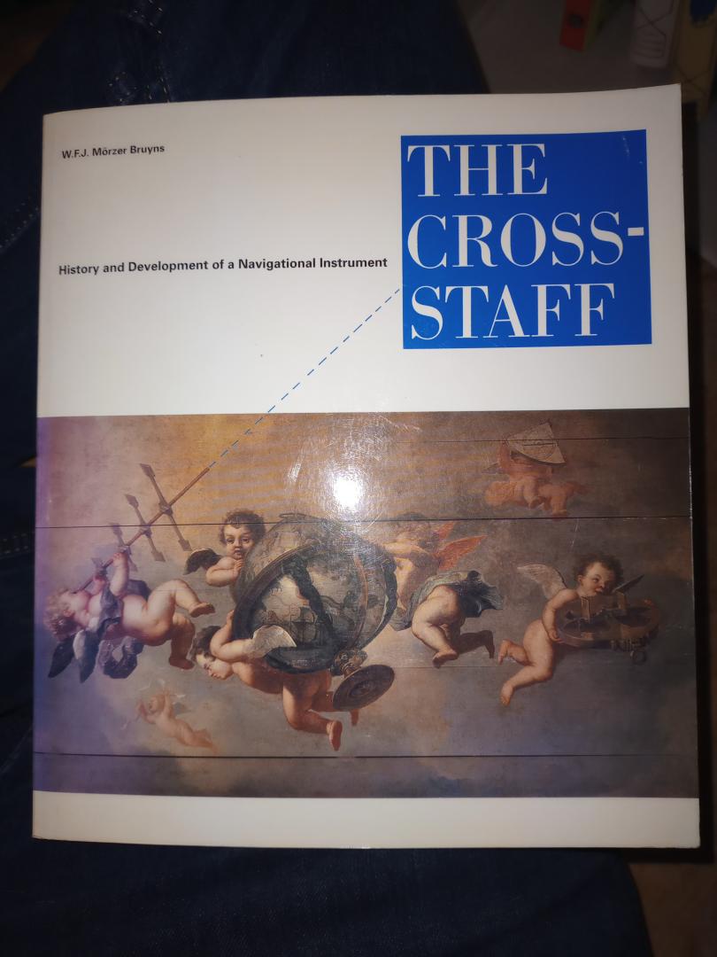 Bruyns Morzer, W.F.J. - The Cross-staff History and Development of a navigational instrument