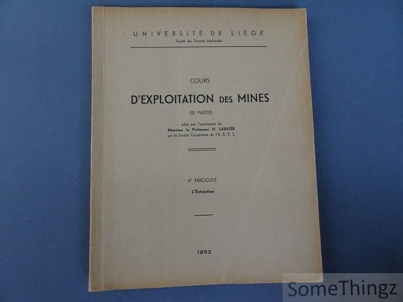 Professeur Labasse. - Cours d'exploitation des mines. 2e partie. 6e Fascicule: L'extraction
