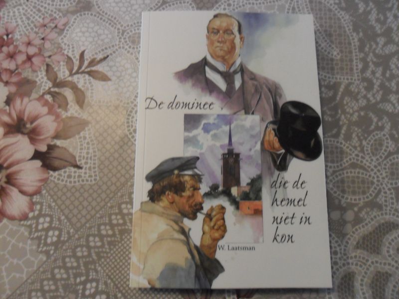 Laatsman W. - De dominee die de hemel niet inkon
