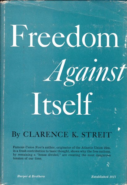 Streit, Clarence K. - Freedom Against Itself