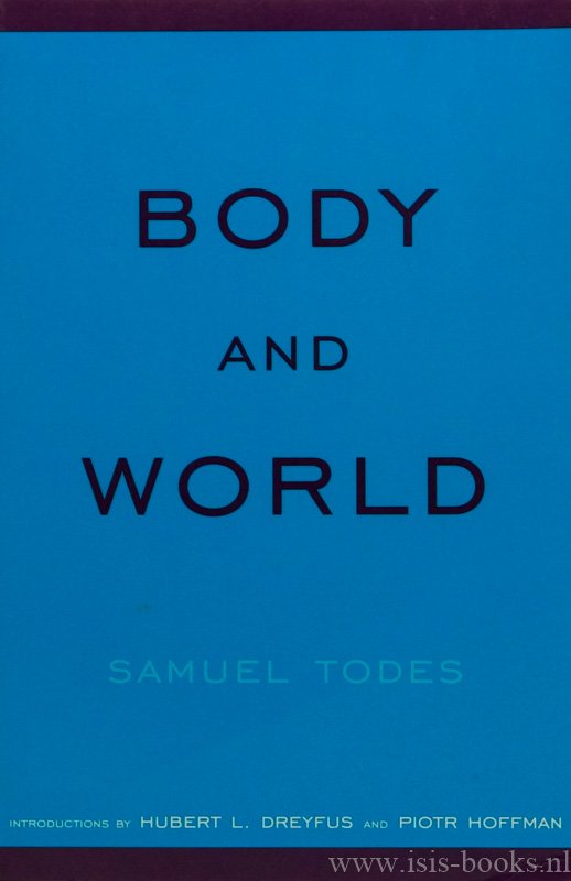 TODES, S. - Body and world. With introductions by Hubert L. Dreyfus and Piotr Hoffman.