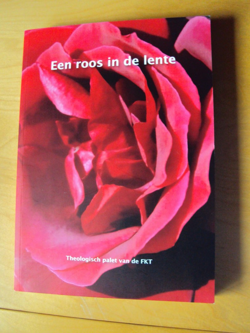 Grol, Harm van en Piet van Midden (red.) - Een roos in de lente. Theologisch palet van de FKT