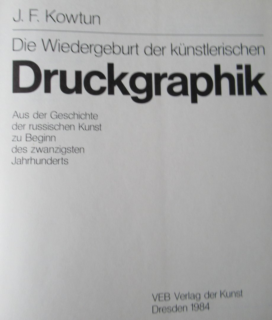 Kowtun, J.F. - Die Wiedergeburt der künstlerischen Druckgraphik. Aus der Geschichte der russischen Kunst zu Beginn des zwanzigsten Jahrhunderts.
