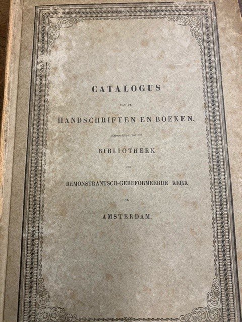 SCHELTEMA, P., - Catalogus van de handschriften en boeken behoorende tot de bibliotheek der Remonstrantsch-Gereformeerde kerk te Amsterdam, opgesteld door P. Scheltema.