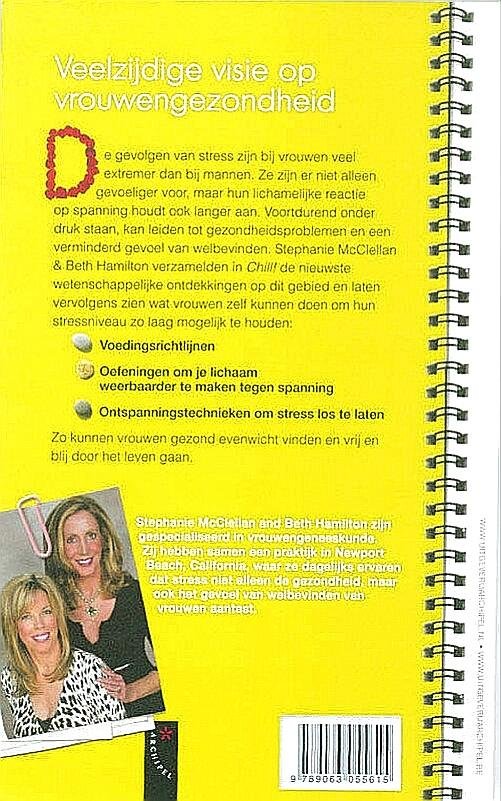 McClellan , Stephanie . & Beth Hamilton . [ isbn 9789063055615 ]  3417 ( Let op !! Met enkele roze gearcheerde zinnen . ) - Chill! - POD editie. ( De ultieme antistress-gids voor vrouwen . ) De gevolgen van stress zijn bij vrouwen veel extremer dan bij mannen. Ze zijn er niet alleen gevoeliger voor, maar hun lichamelijke reactie op spanning houdt ook langer aan.  -