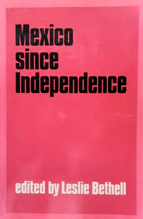 BETHELL Leslie (edit.) - Mexico Since Independence