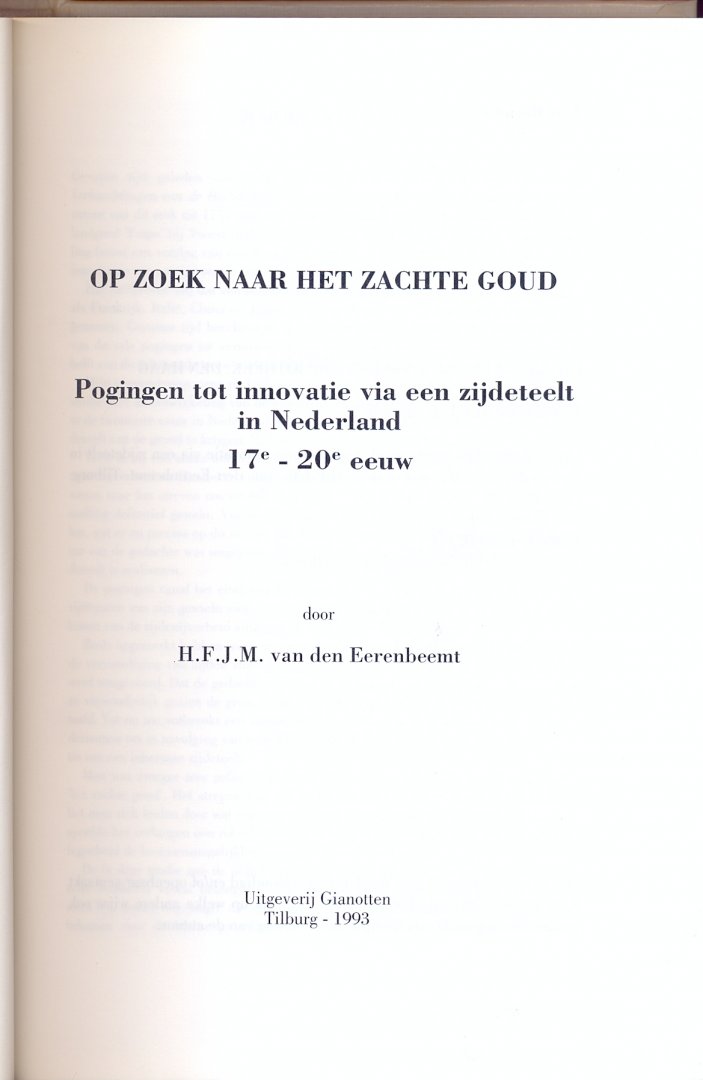 van den Eerenbeemt, H.F.J.M. - Op zoek naar het zachte goud. Pogingen tot innovatie via een zijdeteelt in Nederland 17e - 20e eeuw.
