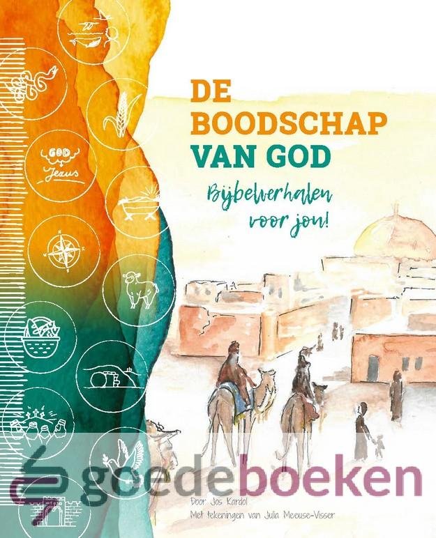 Kardol, Jos - De boodschap van God *nieuw* --- Bijbelverhalen voor jou! Met tekeningen van Julia Meeuse-Visser