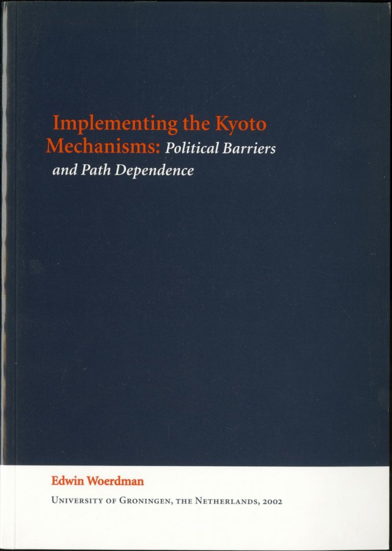Woerdman, Edwin - IMPLEMENTING THE KYOTO MECHANISMS Political Barriers and Path Dependence