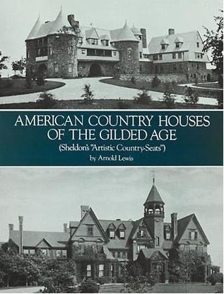 Lewis, Arnold - American Country Houses of the Gilded Age. Sheldon's "Artistic Country-Seats"