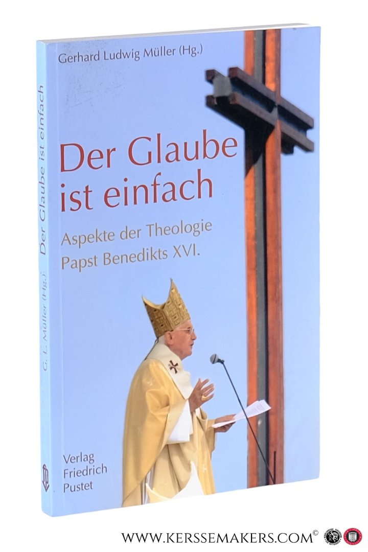 Müller, Gerhard Ludwig (ed.). - Der Glaube ist einfach. Aspekte der Theologie Papst Benedikts XVI.