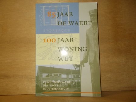 Versteeg, C. - 85 jaar De Waert 100 jaar woning wet