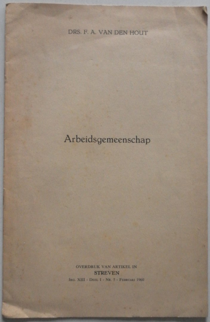 Hout F A van den - Arbeidsgemeenschap Overdruk van artkel in Streven Jrg. XIII Deel 1 Nr. 5 febr 1960
