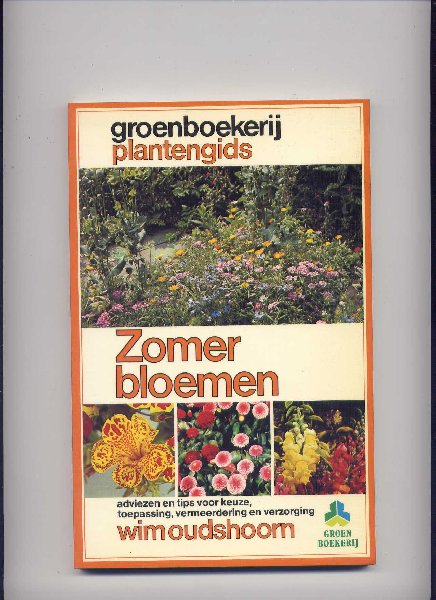 OUDSHOORN, WIM & MARJOLEIN BASTIN (tekeningen) - Groenboekerij Plantengids - Zomerbloemen - adviezen en tips voor keuze, toepassing, vermeerdering en verzorging