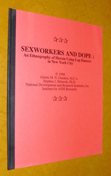 Frenken, M.F.A., M.N. Geerte, Stephen J. Sitaneck, Ph.D. - Sexworkers & Dope: An Ethnography of Heroine Using Lap Dancers in New York City