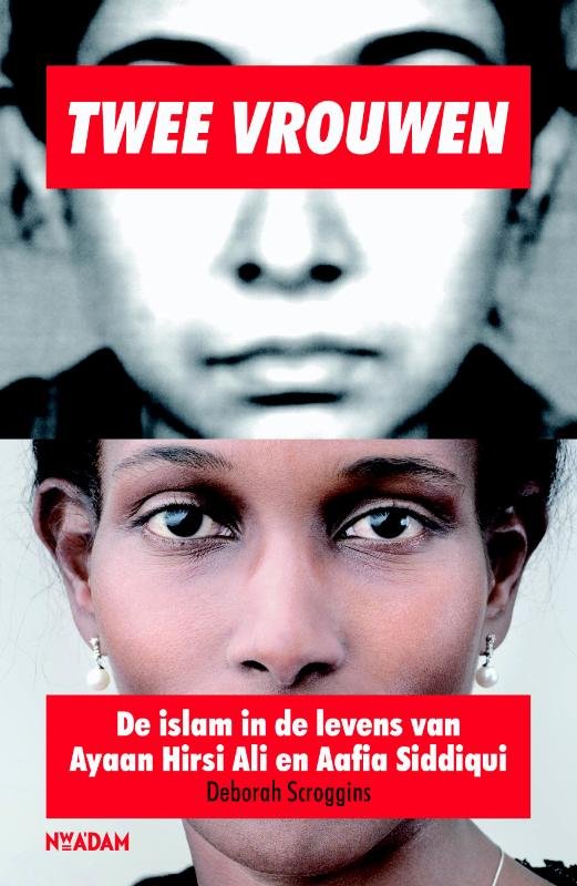 Scroggins, Deborah - Twee vrouwen. De islam in de levens van Ayaan Hirsi Ali en Aafia Siddiqui