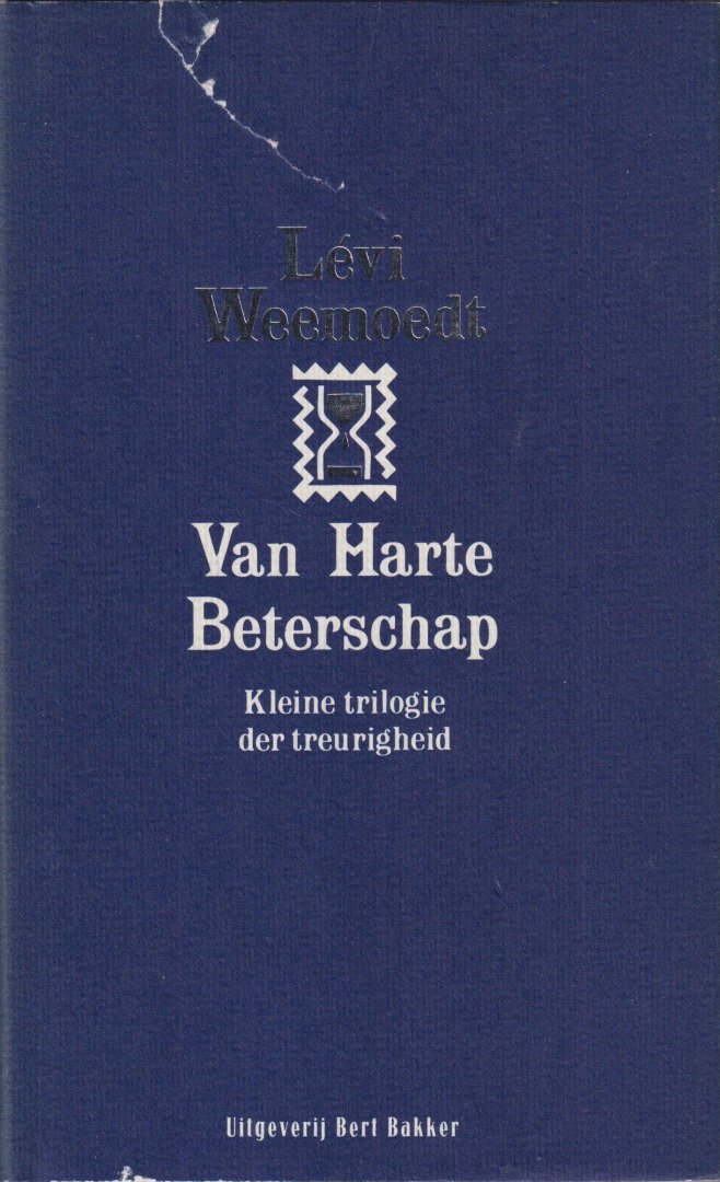Weemoed, Lévi - Van harte beterschap. Kleine trilogiie der treurigheid: Geduldig lijden - Geen bloemen - Zand erover
