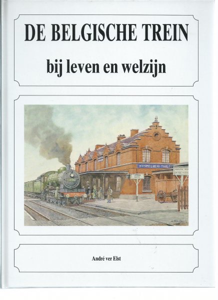 Elst, Andre'ver - De  Belgische trein bij leven en welzijn