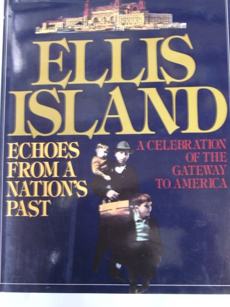 Jonas, Susan (editor)  essays:Norman Kotker, Shirley C Burden Charles Hagen and Robert Twombly - Ellis island, echoes from a nation's past, a celebration of the gateway to America