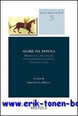 M. C. La Rocca (ed.); - Agire da donna  Modelli e pratiche di rappresentazione (secoli VI-X). Atti del convegno (Padova, 18-19 febbraio 2005),