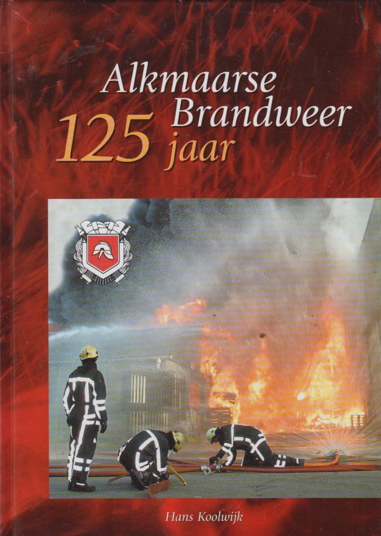 Hans Koolwijk, - Alkmaarse brandweer 125 jaar.