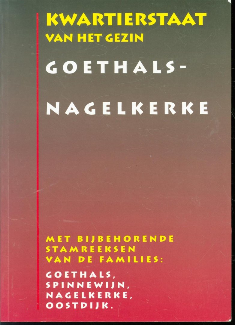 Goethals, Florimon G. - Kwartierstaat van het gezin Goethals-Nagelkerke, met bijbehorende stamreeksen van de families: Goethals, Spinnewijn, Nagelkerke, Oostdijk