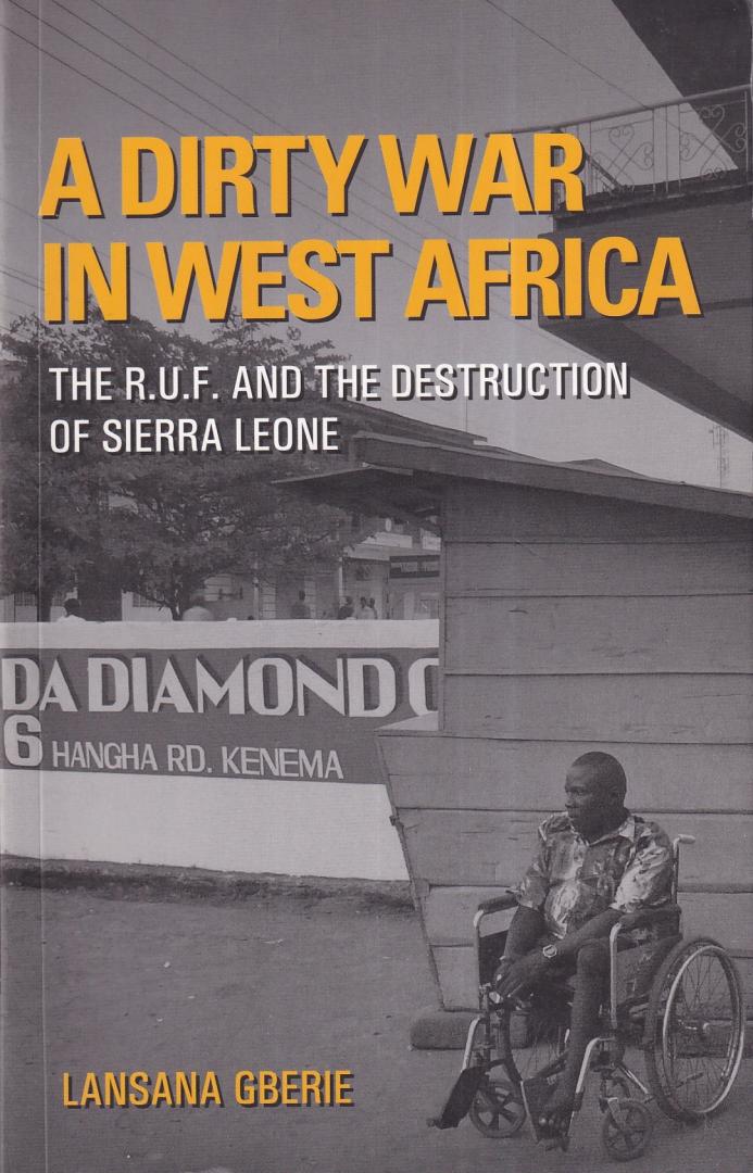 Gberie, Lansana - A Dirty War in West Africa: The R.U.F. and the Destruction of Sierra Leone