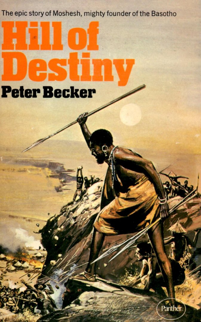 Becker, Peter - Hill of Destiny / The life anf times of Moshesh, mighty founder of the Basotho.