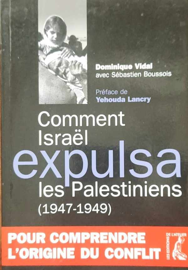 VIDAL Dominique, BOUSSOIS Sébastien - Comment Israël expulsa les Palestiniens (1947-1949)