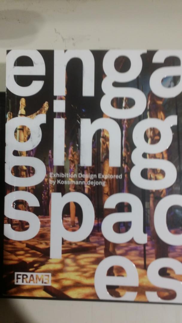 Kossmann, Herman and Jong, Mark de - Engaging Spaces. Exhibition Design