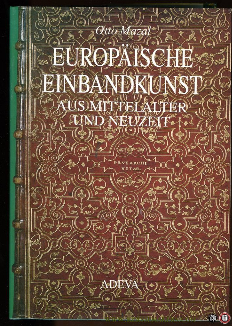 MAZAL, Otto - Europäische Einbandkunst aus Mittelalter und Neuzeit. Ausstellung der Handschriften- und Inkunabelsammlung der Österreichischen Nationalbibliothek, Prunksaal 22. Mai - 26. Oktober 1990