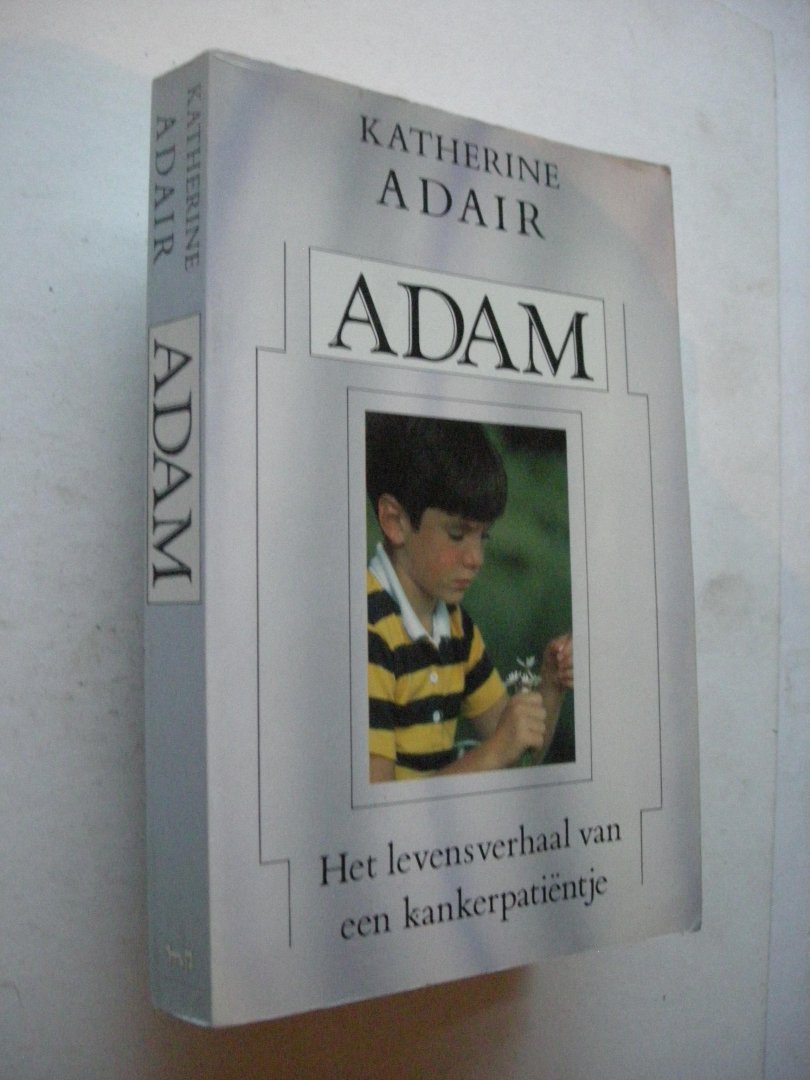 Adair, Katherine - Adam. Het levensverhaal van een kankerpatientje