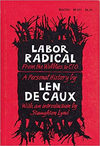 De Caux Len - Labor Radical: From the Wobblies to Cio, a Personal History.