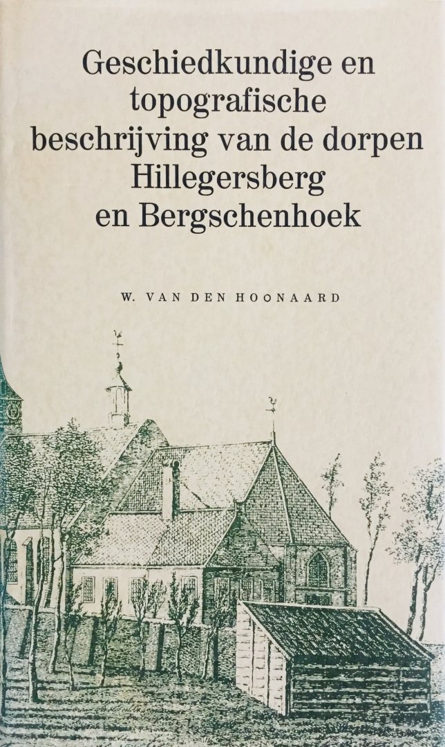 Hoonaard, W. van den - Geschiedkundige en topografische beschrijving van de dorpen Hillegersberg en Bergschenhoek met platen.