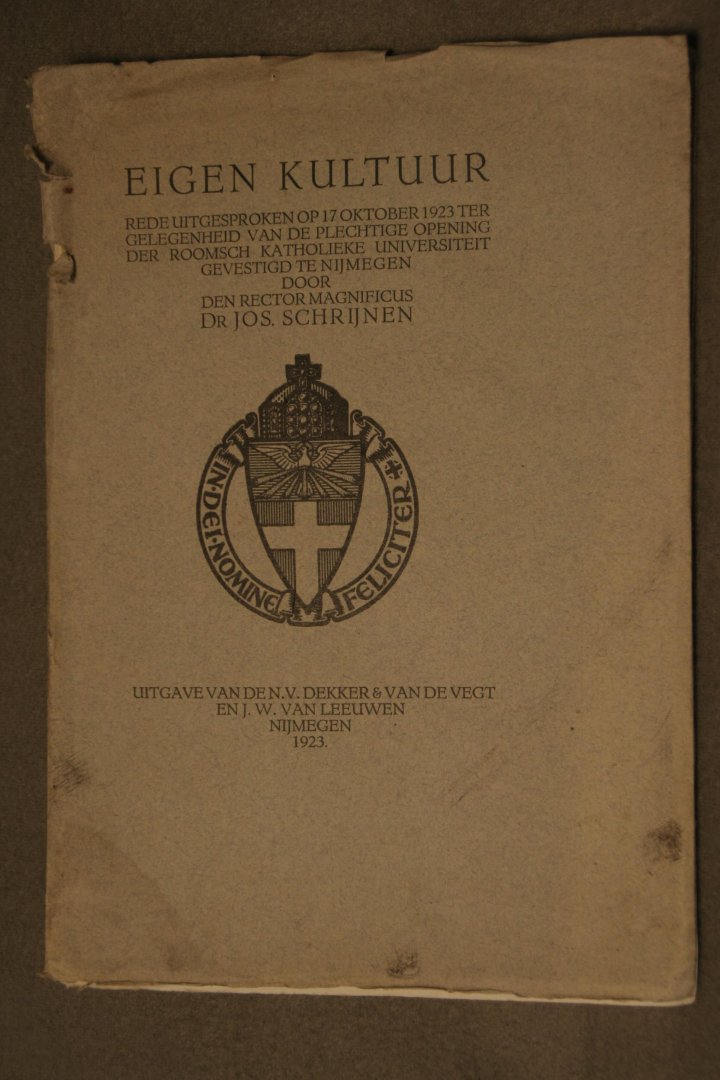 Schrijne, Dr. Jos - Eigen Kultuur. Rede uitgesproken op 17 Oktober 1923 ter Gelegenheid van de Plechtige Opening der Roomsch Katholieke Univ. te Nijmegen