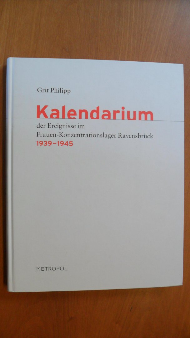 Philipp Grit - Kalendarium der Ereignisse im Frauen-Konzentrationslager Ravensbruck 1939-1945