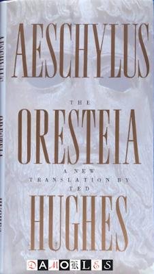Aeschylus, Ted Hughes - The Oresteia