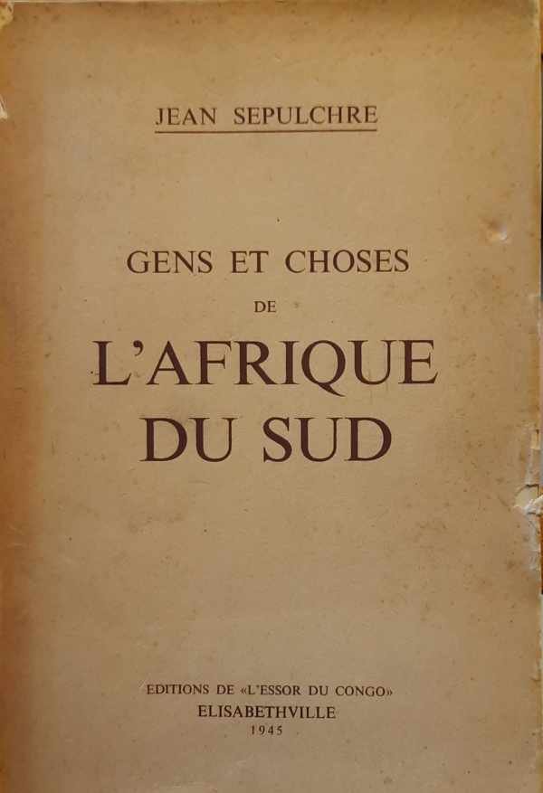 SEPULCHRE Jean - Gens et choses de L'Afrique du sud